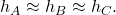  h_{A} \approx h_{B} \approx h_{C}. 