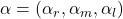  \alpha = (\alpha_{r},\alpha_{m},\alpha_{l}) 