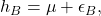  h_{B} = \mu + \epsilon_{B}, 