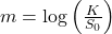  m = \log\left(\frac{K}{S_0}\right) 