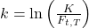  k = \ln\left(\frac{K}{F_{t,T}}\right) 