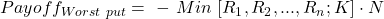  Payoff_{Worst\ put}=\ -\ Min\ [R_1,R_2,...,R_n;K] \cdot N 