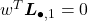  w^T \boldsymbol{L}_{\bullet, 1} = 0 
