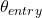  \theta_{entry} 