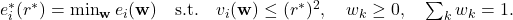  e^*_i(r^*) = \min_{\mathbf{w}} e_i(\mathbf{w}) \quad \text{s.t.} \quad v_i(\mathbf{w}) \le (r^*)^2, \quad w_k \ge 0, \quad \sum_k w_k = 1. 