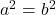  a^2 = b^2 