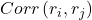  Corr\left( r_{i},r_{j} \right) 