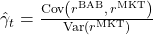  \hat{\gamma}_{t} = \frac{\mathrm{Cov}\left(r^{\mathrm{BAB}},\, r^{\mathrm{MKT}}\right)}{\mathrm{Var}\left(r^{\mathrm{MKT}}\right)} 