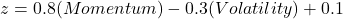  z = 0.8(Momentum) - 0.3(Volatility) + 0.1 