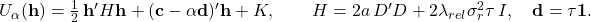  U_\alpha(\mathbf{h}) = \frac{1}{2}\,\mathbf{h}'H\mathbf{h} + (\mathbf{c} - \alpha\mathbf{d})'\mathbf{h} + K, \qquad H = 2a\,D'D + 2\lambda_{rel}\sigma_r^2\tau\,I, \quad \mathbf{d} = \tau\mathbf{1}. 