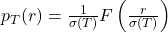 p_{T}(r) = \frac{1}{\sigma(T)}F\left( \frac{r}{\sigma(T)} \right)