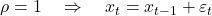  \rho = 1\quad \Rightarrow \quad x_{t} = x_{t - 1} + \varepsilon_{t} 