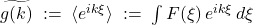 \widetilde{g(k)} \;:=\; \langle e^{ik\xi} \rangle \;:=\; \int F(\xi)\, e^{ik\xi}\, d\xi