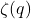 \zeta(q)