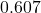  0.607 