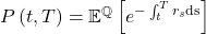  P\left( t,T \right) = \mathbb{E}^{\mathbb{Q}}\left\lbrack e^{- \int_{t}^{T}r_{s}\text{ds}} \right\rbrack 