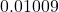  0.01009 