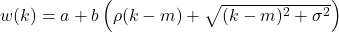  w(k) = a + b \left( \rho (k - m) + \sqrt{(k - m)^2 + \sigma^2} \right) 