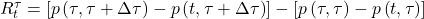  R_{t}^{\tau} = \left\lbrack p\left( \tau,\tau + \Delta\tau \right) - p\left( t,\tau + \Delta\tau \right) \right\rbrack - \left\lbrack p\left( \tau,\tau \right) - p\left( t,\tau \right) \right\rbrack 