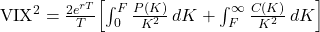 \mathrm{VIX}^{2} = \frac{2e^{rT}}{T}\!\left[\int_{0}^{F}\frac{P(K)}{K^{2}}\,dK + \int_{F}^{\infty}\frac{C(K)}{K^{2}}\,dK\right]