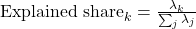  \text{Explained share}_k=\frac{\lambda_k}{\sum_j\lambda_j} 