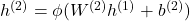  h^{(2)} = \phi(W^{(2)}h^{(1)} + b^{(2)}) 