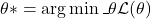  \theta* = \arg \min\_\theta \mathcal{L}(\theta) 