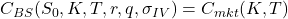 C_{BS}(S_0,K,T,r,q,\sigma_{IV}) = C_{mkt}(K,T) 
