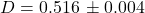 D = 0.516\, \pm 0.004