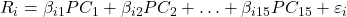  R_i = \beta_{i1}  PC_1 + \beta_{i2}  PC_2 + \ldots + \beta_{i15}  PC_{15} + \varepsilon_i 