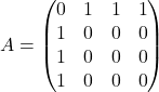  A = \begin{pmatrix}0 & 1 & 1 & 1 \\1 & 0 & 0 & 0 \\1 & 0 & 0 & 0 \\1 & 0 & 0 & 0\end{pmatrix} 