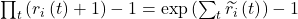  \prod_{t}\left(r_i\left(t\right)+1\right)-1=\exp{\left(\sum_{t}{\widetilde{r_i}\left(t\right)}\right)}-1 