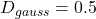 D_{gauss} = 0.5