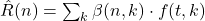  \hat{R}(n) = \sum_k \beta(n, k) \cdot f(t, k) 