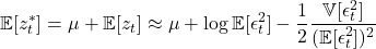  \displaystyle \mathbb{E}[z_t^*] = \mu + \mathbb{E}[z_t] \approx \mu + \log \mathbb{E}[\epsilon_t^2] - \frac{1}{2}\frac{\mathbb{V}[\epsilon_t^2]}{(\mathbb{E}[\epsilon_t^2])^2} 