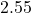  2.55 