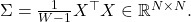  \Sigma = \frac{1}{W-1} X^\top X \in \mathbb{R}^{N \times N}. 