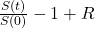  \frac{S(t)}{S(0)} - 1 + R 