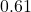  0.61 