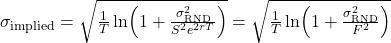 \sigma_{\mathrm{implied}} = \sqrt{\frac{1}{T}\ln\!\left(1 + \frac{\sigma_{\mathrm{RND}}^{2}}{S^{2}e^{2rT}}\right)} = \sqrt{\frac{1}{T}\ln\!\left(1 + \frac{\sigma_{\mathrm{RND}}^{2}}{F^{2}}\right)}