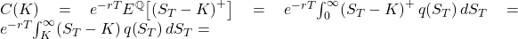 C(K) = e^{-rT} E^{\mathbb{Q}}\!\left[\left(S_{T}-K\right)^{+}\right] = e^{-rT}\!\int_{0}^{\infty}\!\left(S_{T}-K\right)^{+} q\!\left(S_{T}\right)dS_{T} = e^{-rT}\!\int_{K}^{\infty}\!\left(S_{T}-K\right) q\!\left(S_{T}\right)dS_{T} =