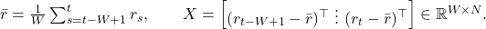  \bar r = \frac{1}{W} \sum_{s=t-W+1}^{t} r_s, \qquad X = \begin{bmatrix} (r_{t-W+1} - \bar r)^\top \ \vdots \ (r_t - \bar r)^\top \end{bmatrix} \in \mathbb{R}^{W \times N}. 