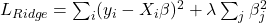  L_{Ridge} = \sum _{i} (y_{i} - X_{i}\beta)^{2} + \lambda\sum _{j} \beta _{j}^{2} 