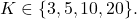  K \in \{ 3,5,10,20\}. 