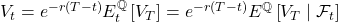 V_{t} = e^{-r(T-t)} E_{t}^{\mathbb{Q}}\left[V_{T}\right] = e^{-r(T-t)} E^{\mathbb{Q}}\left[V_{T} \mid \mathcal{F}_{t}\right]