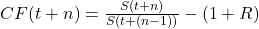  CF(t + n) = \frac{S(t + n)}{S(t + (n - 1))} - (1 + R) 