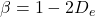 \beta = 1 - 2D_{e}