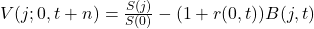  V(j; 0, t + n) = \frac{S(j)}{S(0)} - (1 + r(0,t))B(j, t) 