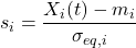 \displaystyle s_i = \frac{X_i(t) - m_i}{\sigma_{eq,i}}