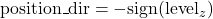  \mathrm{position\_dir} = -\mathrm{sign}(\mathrm{level}_z) 